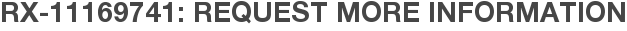 RX-11169741: Request More Information