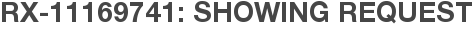 RX-11169741: Showing Request