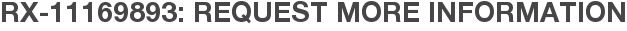 RX-11169893: Request More Information