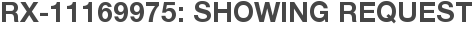 RX-11169975: Showing Request