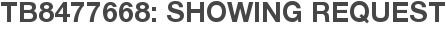 TB8477668: Showing Request